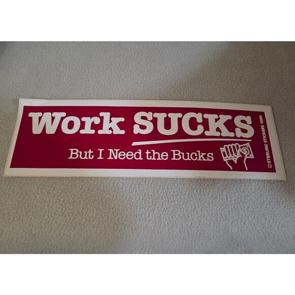 Vtg 80’s Funny BUMPER STICKER USA Sterling Work Sucks But I need Bucks - Picture 2 of 6